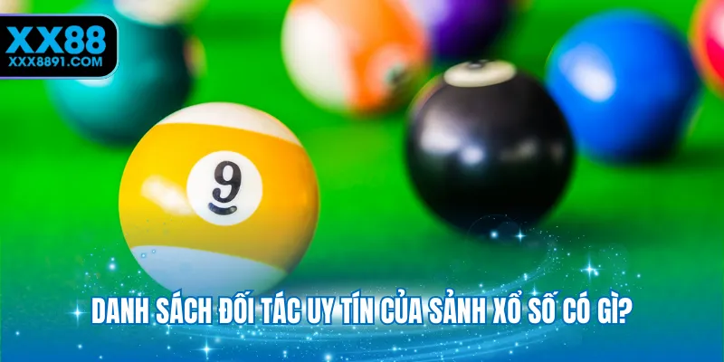 Danh sách đối tác uy tín của sảnh xổ số có gì?